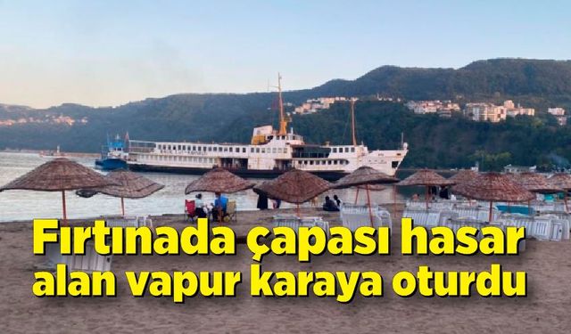 Fırtınada çapası hasar alan vapur sürüklenerek karaya oturdu