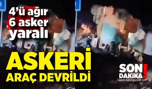 Askeri araç devrildi: 6 asker yaralı