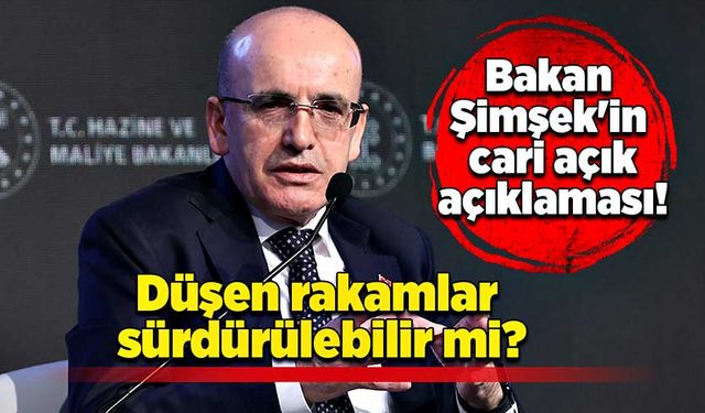 Bakan Şimşek'in cari açık açıklaması: Düşen rakamlar sürdürülebilir mi?