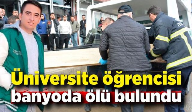 Üniversite öğrencisi banyoda ölü bulundu