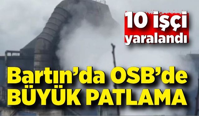 Bartın’da OSB’de büyük patlama