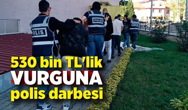 530 bin TL'lik vurguna polis darbesi