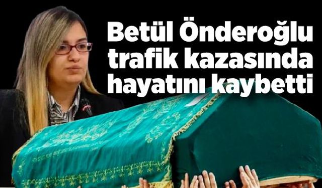 Betül Önderoğlu trafik kazasında hayatını kaybetti