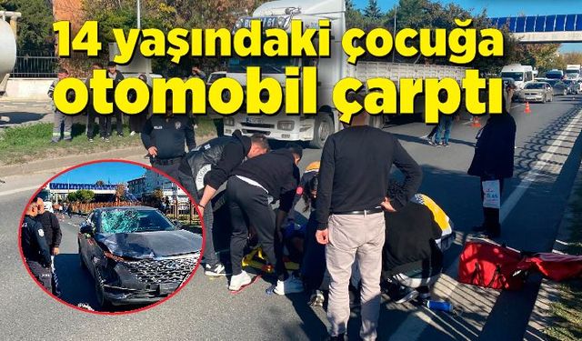 Yola aniden çıkan 14 yaşındaki çocuğa otomobil çarptı