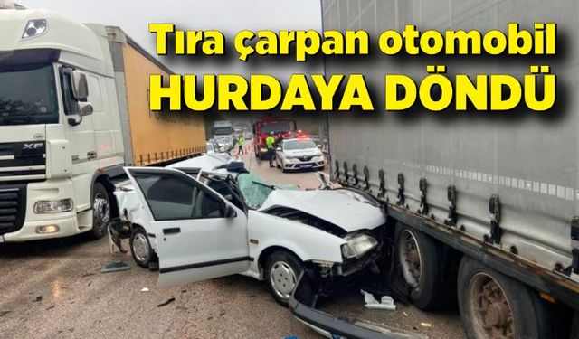 Tıra çarpan otomobil hurdaya döndü: Sürücü ağır yaralı