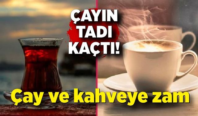 Çay ve kahveye zam