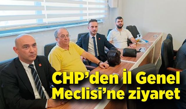 CHP’den İl Genel Meclisi’ne ziyaret