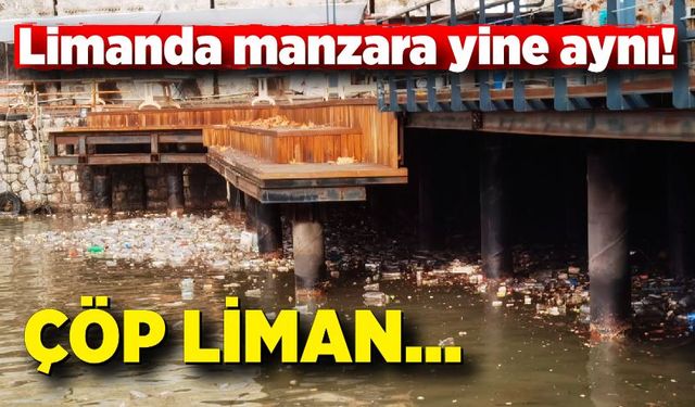 Limanda manzara yine aynı!