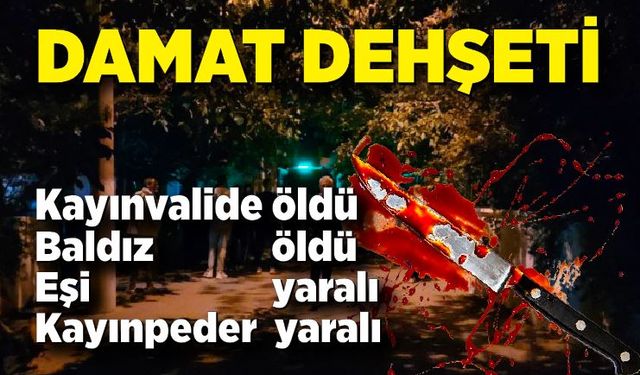 Damat dehşeti: 2 ölü, 2 yaralı