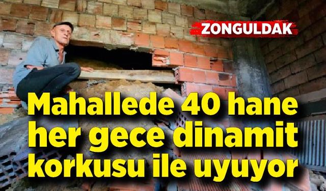 Bu mahallede 40 hane her gece dinamit korkusu ile uyuyor