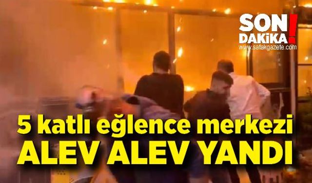 5 katlı eğlence merkezi alev alev yandı