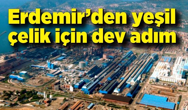 Erdemir’den yeşil çelik için dev adım