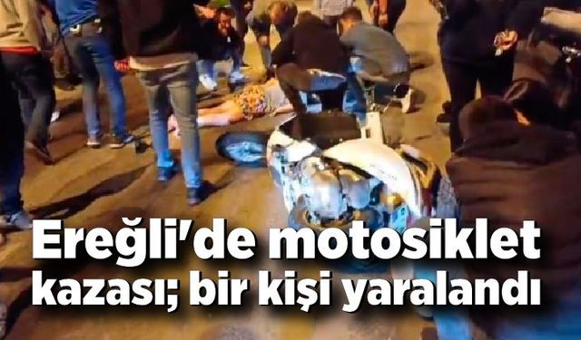 Ereğli'de motosiklet kazası; bir kişi yaralandı