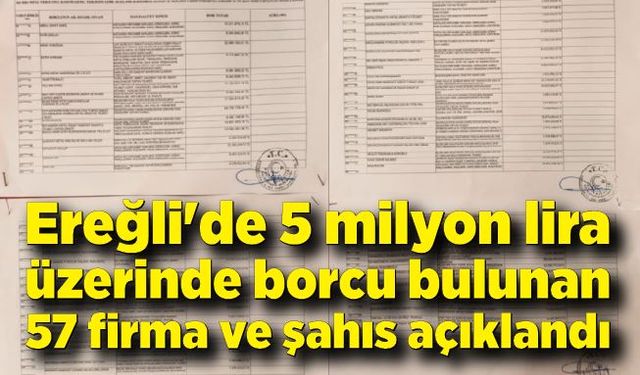 Ereğli'de 5 milyon lira üzerinde borcu bulunan 57 firma ve şahıs açıklandı