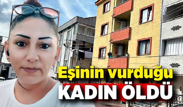 Eşinin vurduğu kadın hastanede öldü