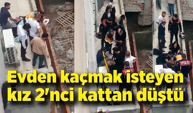 Evden kaçmak isteyen kız 2'nci kattan düştü