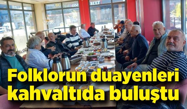 Folklorun duayenleri kahvaltıda buluştu