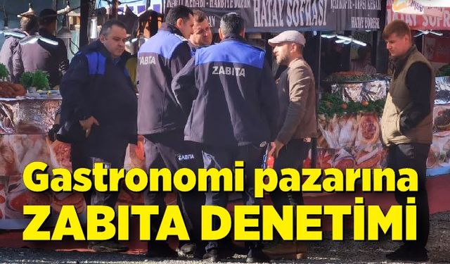 Gastronomi pazarına zabıta denetimi