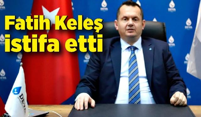 Fatih Keleş istifa etti