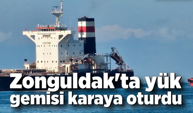 Zonguldak'ta yük gemisi karaya oturdu