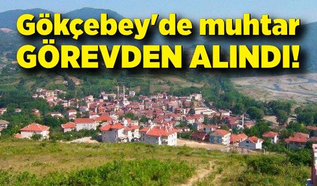 Gökçebey'de muhtar görevden alındı