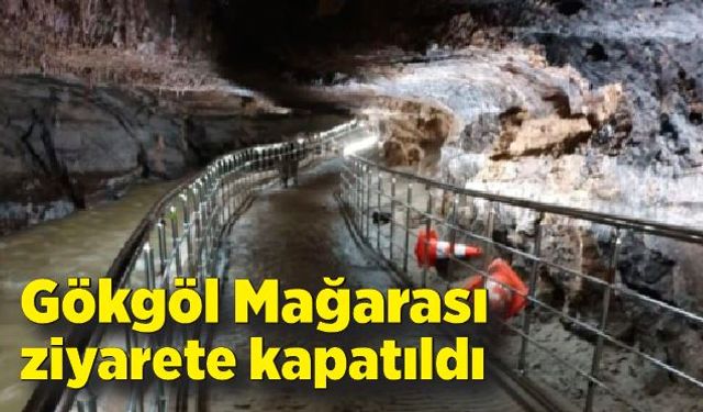 Gökgöl Mağarası ziyarete kapatıldı