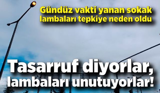 Tasarruf diyorlar, lambaları unutuyorlar!