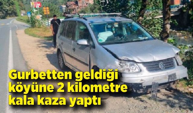 Gurbetten geldiği köyüne 2 kilometre kala kaza yaptı