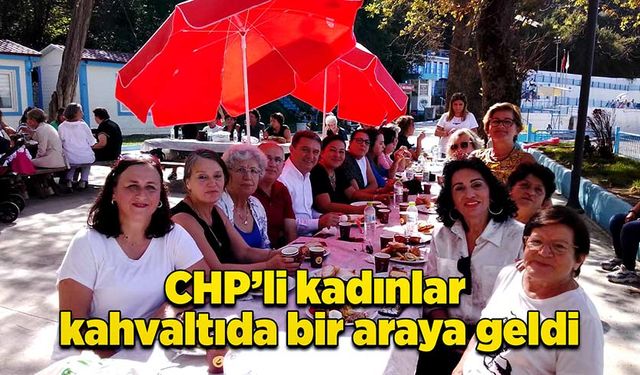 CHP’li kadınlar kahvaltıda bir araya geldi