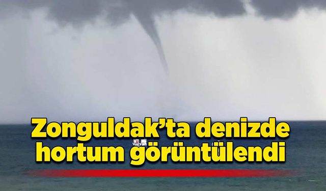 Zonguldak’ta denizde hortum görüntülendi