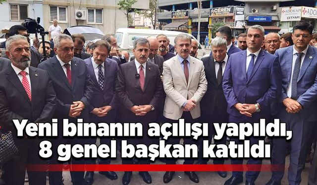 Yeni binanın açılışı yapıldı, 8 genel başkan katıldı