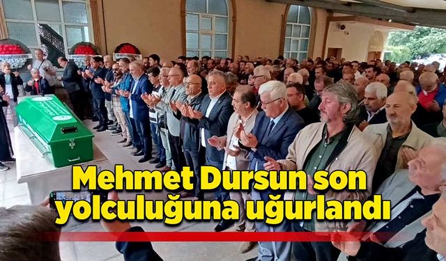 Mehmet Dursun son yolculuğuna uğurlandı