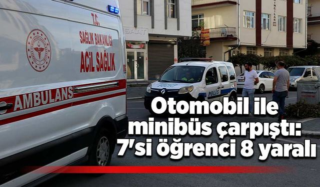 Otomobil ile minibüs çarpıştı: 7'si öğrenci 8 yaralı