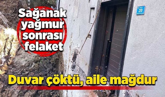 Sağanak yağmur sonrası felaket: Duvar çöktü, aile mağdur