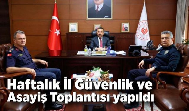 Haftalık İl Güvenlik ve Asayiş Toplantısı yapıldı