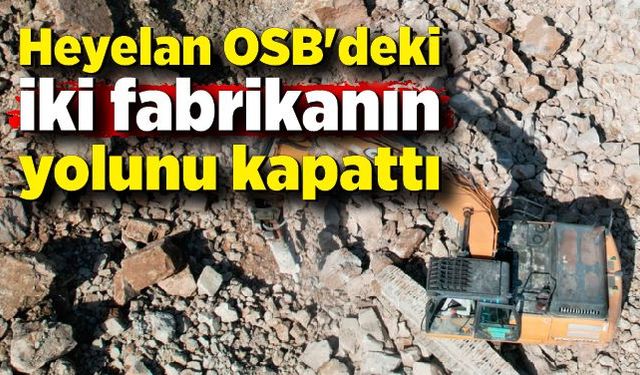 Heyelan OSB'deki iki fabrikanın yolunu kapattı