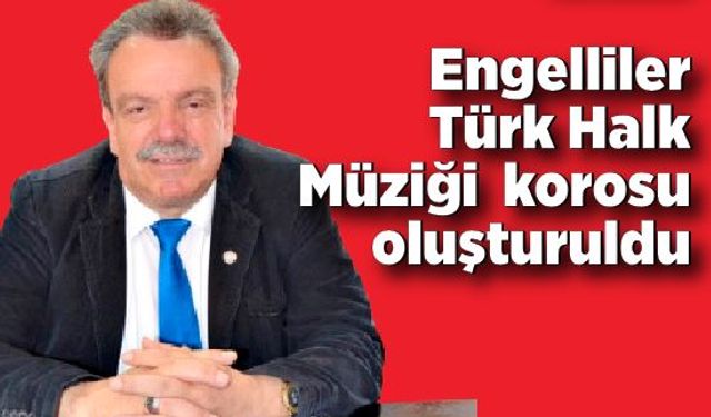 Engelliler Türk Halk Müziği  korosu oluşturuldu; İlk konser 4 Aralık'ta