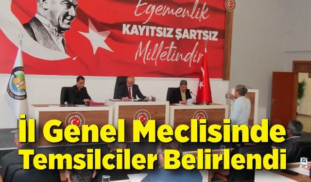 İl Genel Meclisinde Temsilciler belirlendi