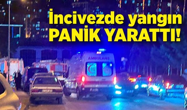 İncivezde yangın panik yarattı