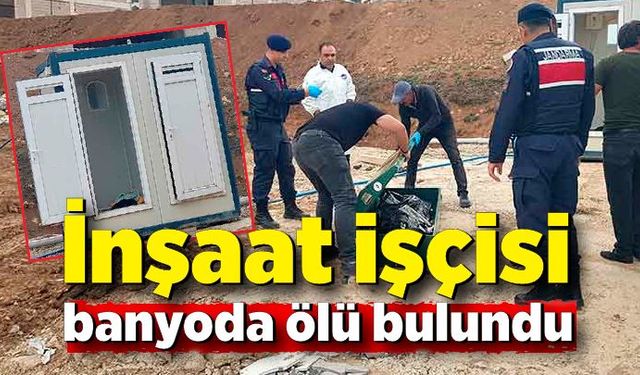 İnşaat işçisi banyoda ölü bulundu