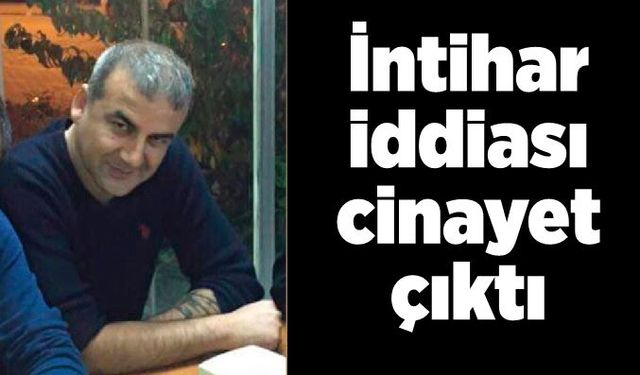 İntihar iddiası cinayet çıktı: 1 tutuklama