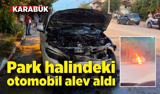 Park halindeki otomobil alev aldı; Araç kullanılamaz hale geldi