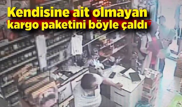 Kendisine ait olmayan kargo paketini böyle çaldı