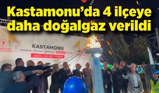 Kastamonu’da 4 ilçeye daha doğalgaz verildi