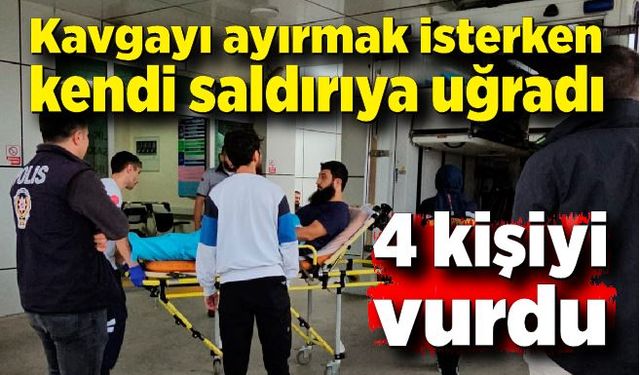 Kavgayı ayırmak isterken kendisine saldıran 4 kişiyi tabancayla vurdu