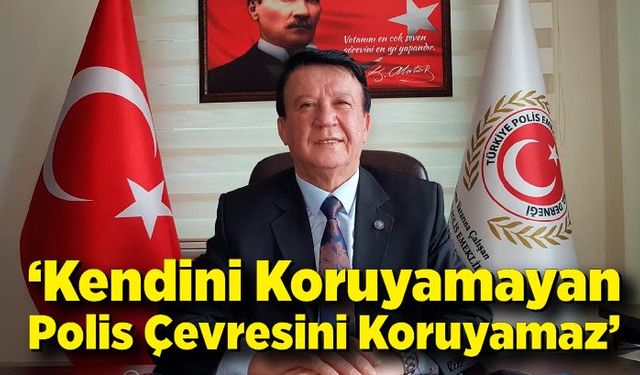 Hayrettin Gezer: “Kendini Koruyamayan Polis Çevresini Koruyamaz