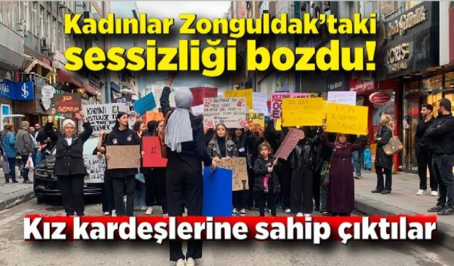 Kadınlar Zonguldak’taki sessizliği bozdu! Kız kardeşlerine sahip çıktılar