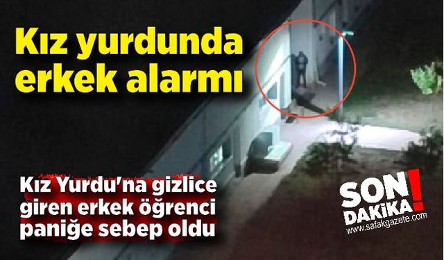 Kız yurdunda şüpheli erkek alarmı