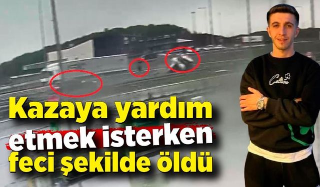 Kazaya yardım etmek isterken feci şekilde can verdi