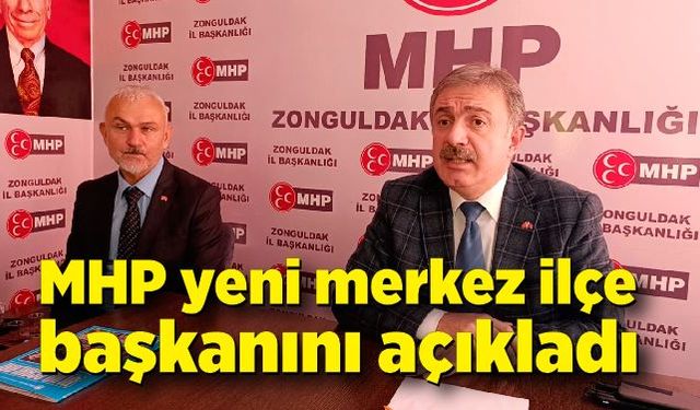 MHP yeni merkez ilçe başkanını açıkladı